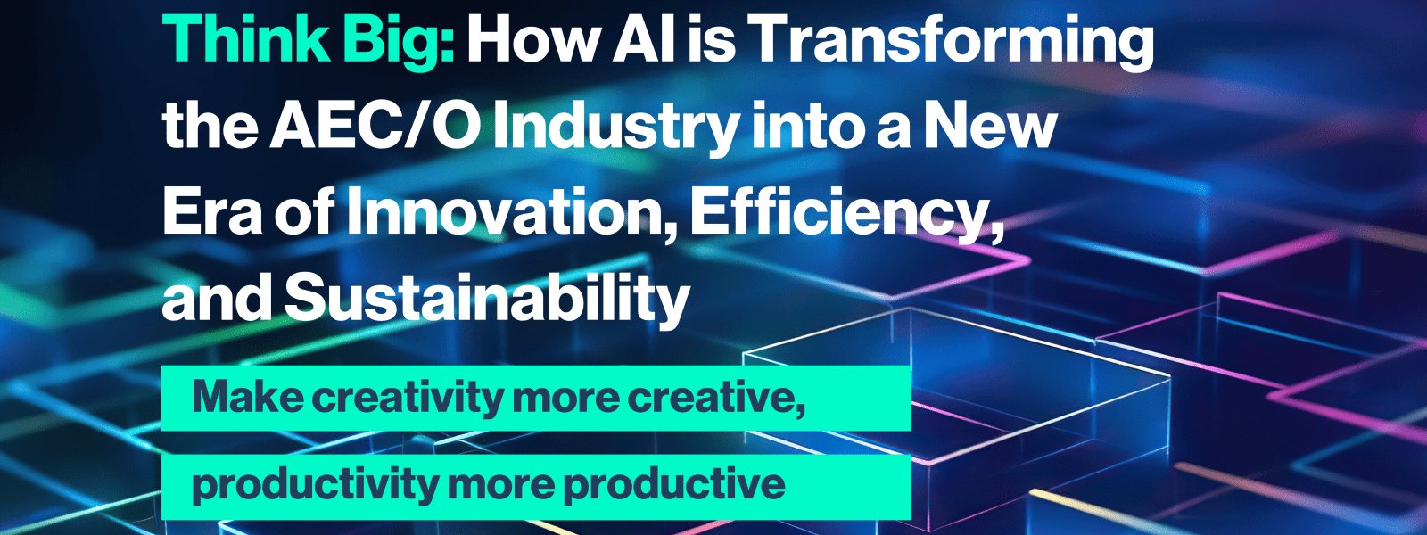 Think Big: How AI is Transforming the AEC/O Industry